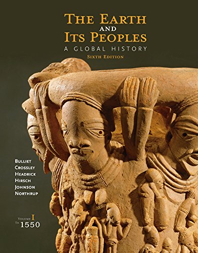 The Earth and Its Peoples A Global History Volume I To 1550 6th by Richard Bulliet ebook