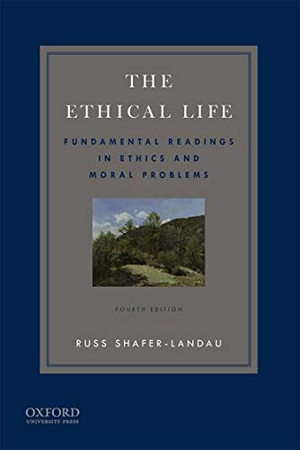 The Ethical Life: Fundamental Readings in Ethics and Contemporary Moral Problems (4th Edition) ebook