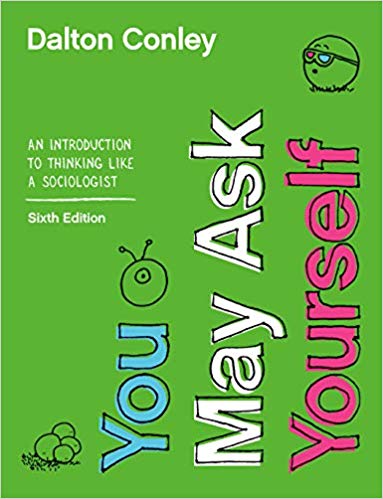 You May Ask Yourself: An Introduction to Thinking like a Sociologist 6th Edition ebook