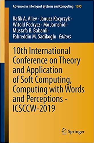 10th International Conference on Theory and Application of Soft Computing, Computing with Words and Perceptions - ICSCCW-2019 (Advances in Intelligent Systems and Computing Book 1095) ebook
