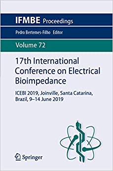 17th International Conference on Electrical Bioimpedance: ICEBI 2019, Joinville, Santa Catarina, Brazil, 9-14 June 2019 (IFMBE Proceedings Book 72) ebook