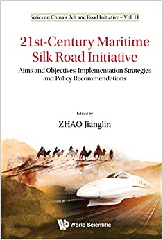 21st-Century Maritime Silk Road Initiative:Aims and Objectives, Implementation Strategies and Policy Recommendations (Series on China's Belt and Road Initiative Book 11) ebook