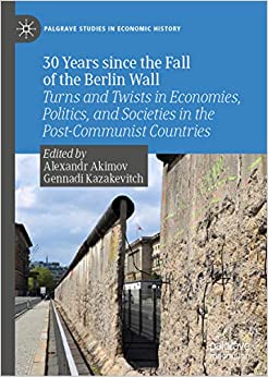 30 Years since the Fall of the Berlin Wall: Turns and Twists in Economies, Politics, and Societies in the Post-Communist Countries (Palgrave Studies in Economic History) ebook