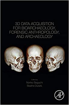 3D Data Acquisition for Bioarchaeology, Forensic Anthropology, and Archaeology ebook