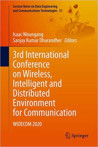 3rd International Conference on Wireless, Intelligent and Distributed Environment for Communication: WIDECOM 2020 (Lecture Notes on Data Engineering and Communications Technologies Book 51) ebook