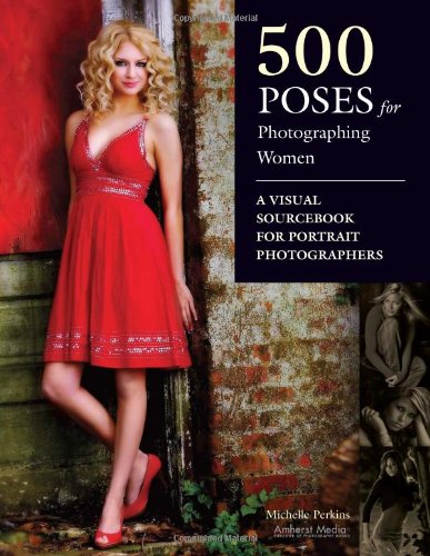 500 Poses For Photographing Women: A Visual Sourcebook For Portrait Photographers ebook