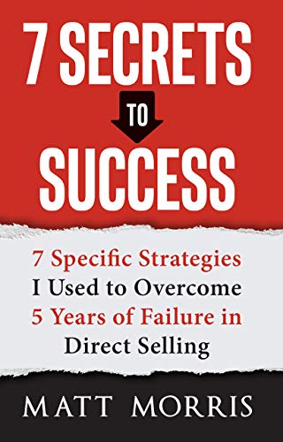 7 Secrets to Success: 7 Specific Strategies I Used to Overcome 5 Years of Failure in Direct Selling ebook