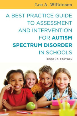 A Best Practice Guide to Assessment and Intervention for Autism Spectrum Disorder in Schools, Second Edition ebook