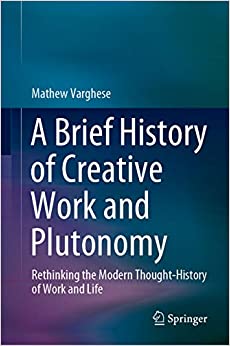 A Brief History of Creative Work and Plutonomy: Rethinking the Modern Thought-History of Work and Life ebook