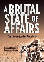 A Brutal State of Affairs : The Rise and Fall of Rhodesia ebook