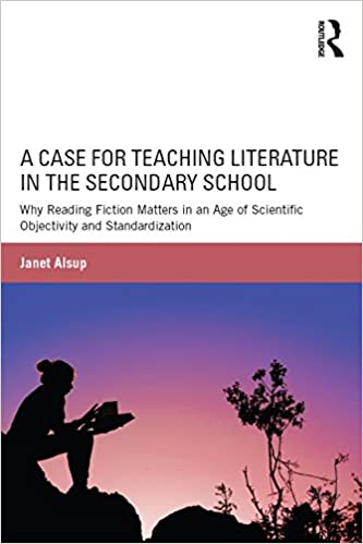 A Case for Teaching Literature in the Secondary School: Why Reading Fiction Matters in an Age of Scientific Objectivity and Standardization ebook
