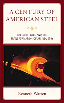 A Century of American Steel: The Strip Mill and the Transformation of an Industry ebook