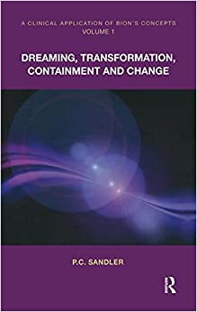A Clinical Application of Bion's Concepts: Dreaming, Transformation, Containment and Change ebook