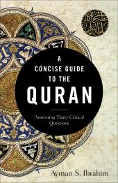 A Concise Guide to the Quran : Answering Thirty Critical Questions ebook