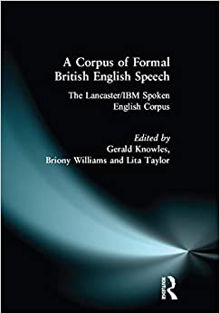 A Corpus of Formal British English Speech: The Lancaster/IBM Spoken English Corpus ebook