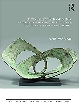 A Couple State of Mind: Psychoanalysis of Couples and the Tavistock Relationships Model (The Library of Couple and Family Psychoanalysis) ebook