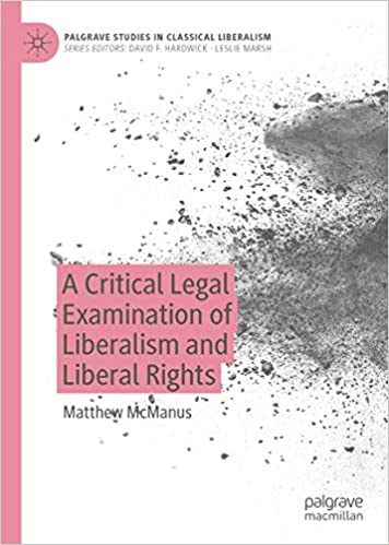 A Critical Legal Examination of Liberalism and Liberal Rights (Palgrave Studies in Classical Liberalism) ebook