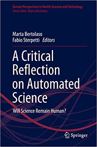 A Critical Reflection on Automated Science: Will Science Remain Human? (Human Perspectives in Health Sciences and Technology Book 1) ebook