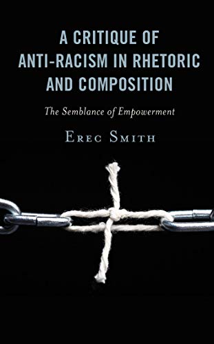 A Critique of Anti-racism in Rhetoric and Composition: The Semblance of Empowerment ebook
