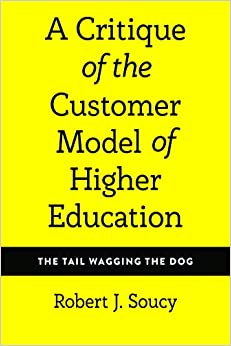 A Critique of the Customer Model of Higher Education: The Tail Wagging the Dog (Equity in Higher Education Theory, Policy, and Praxis Book 4) ebook