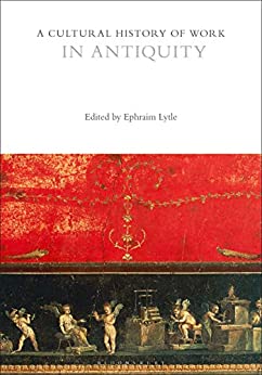 A Cultural History of Work in Antiquity (The Cultural Histories Series) ebook