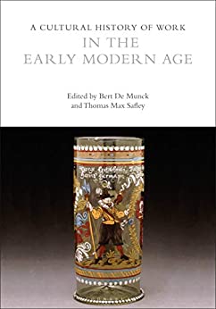 A Cultural History of Work in the Early Modern Age (The Cultural Histories Series) ebook