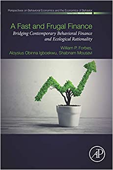 A Fast and Frugal Finance: Bridging Contemporary Behavioral Finance and Ecological Rationality (Perspectives in Behavioral Economics and the Economics of Behavior) ebook