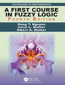 A First Course in Fuzzy Logic 4th Edition by Hung T. Nguyen ebook