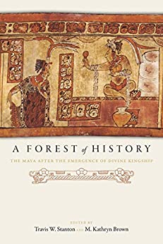 A Forest of History: The Maya after the Emergence of Divine Kingship ebook