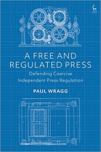A Free and Regulated Press: Defending Coercive Independent Press Regulation ebook