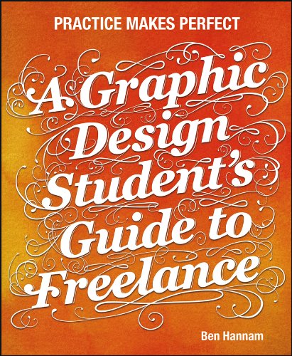 A Graphic Design Student?s Guide to Freelance: Practice Makes Perfect ebook