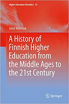 A History of Finnish Higher Education from the Middle Ages to the 21st Century (Higher Education Dynamics Book 52) ebook