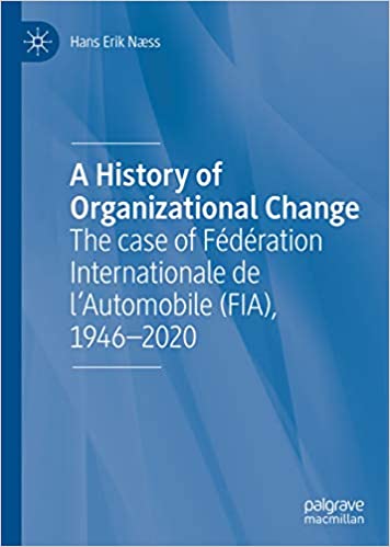 A History of Organizational Change: The case of F�d�ration Internationale de l�Automobile (FIA), 1946�2020 ebook