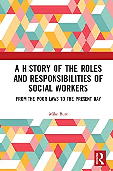 A History of the Roles and Responsibilities of Social Workers: From the Poor Laws to the Present Day ebook