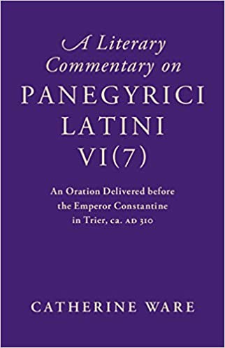 A Literary Commentary on Panegyrici Latini VI(7): An Oration Delivered before the Emperor Constantine in Trier, ca. AD 310 ebook