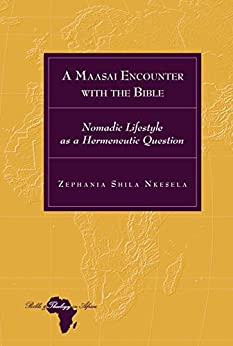 A Maasai Encounter with the Bible: Nomadic Lifestyle as a Hermeneutic Question (Bible and Theology in Africa Book 30) ebook