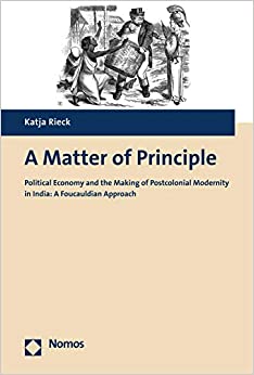 A Matter of Principle: Political Economy and the Making of Postcolonial Modernity in India: A Foucauldian Approach ebook
