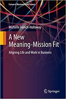 A New Meaning-Mission Fit: Aligning Life and Work in Business (Future of Business and Finance) ebook