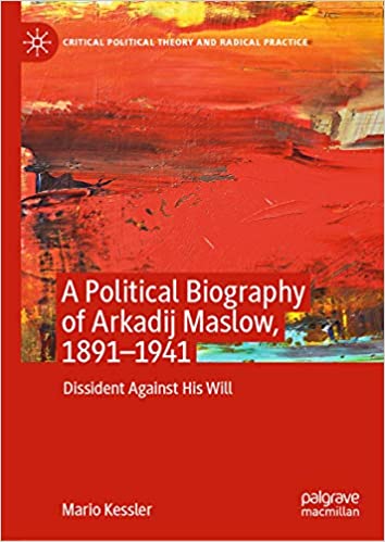 A Political Biography of Arkadij Maslow, 1891-1941: Dissident Against His Will (Critical Political Theory and Radical Practice) ebook