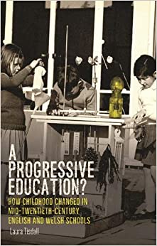 A progressive education?: How childhood changed in mid-twentieth-century English and Welsh schools (Political Ethnography) ebook