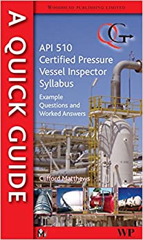 A Quick Guide to API 510 Certified Pressure Vessel Inspector Syllabus: Example Questions and Worked Answers ebook