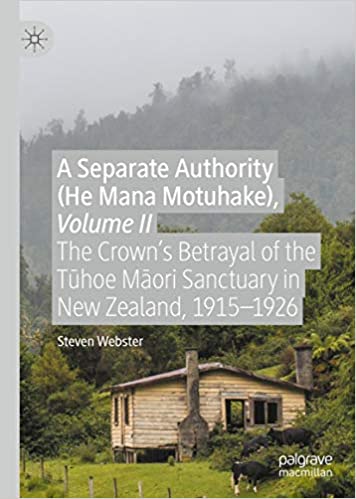 A Separate Authority (He Mana Motuhake), Volume II: The Crown�s Betrayal of the T?hoe M?ori Sanctuary in New Zealand, 1915�1926 ebook