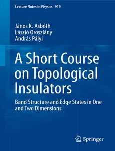 A Short Course on Topological Insulators Band Structure and Edge States in One and Two Dimensions by J?nos K. Asb?th ebook