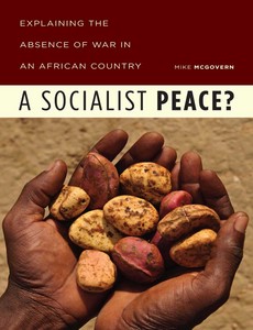 A Socialist Peace Explaining the Absence of War in an African Country by Mike McGovern ebook