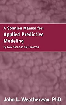 A Solution Manual and Notes for:Applied Predictive Modeling by Max Kuhn and Kjell Johnson ebook