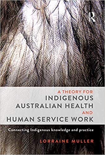 A Theory for Indigenous Australian Health and Human Service Work: Connecting Indigenous knowledge and practice ebook