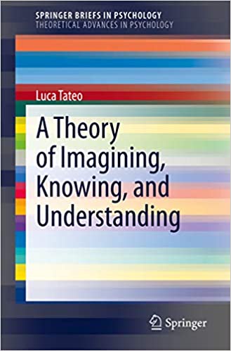 A Theory of Imagining, Knowing, and Understanding (SpringerBriefs in Psychology) ebook