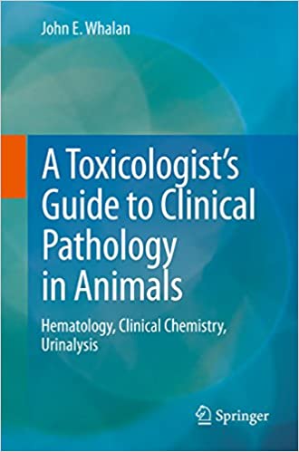 A Toxicologist?s Guide to Clinical Pathology in Animals: Hematology, Clinical Chemistry, Urinalysis (2015th Edition) ? ebook