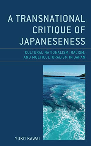 A Transnational Critique of Japaneseness: Cultural Nationalism, Racism, and Multiculturalism in Japan (New Studies in Modern Japan) ebook