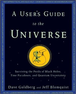 A User?s Guide to the Universe: Surviving the Perils of Black Holes, Time Paradoxes, and Quantum Uncertainty ebook